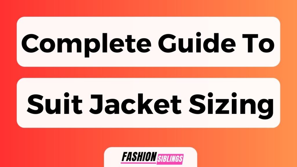 Complete Guide To Suit Jacket Sizing