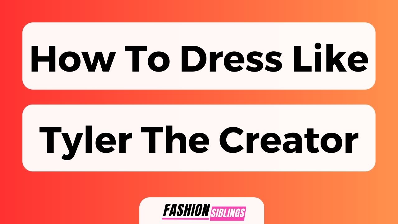 How To Dress Like Tyler The Creator