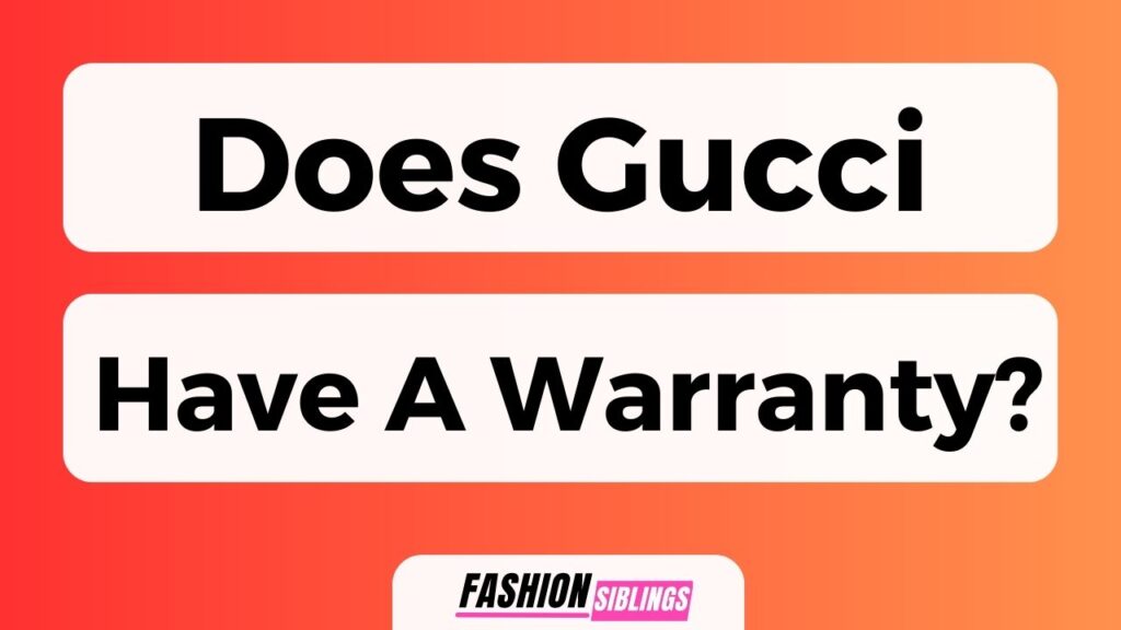 Does Gucci Have A Warranty?