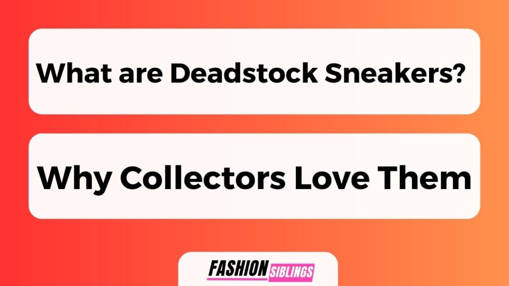 What Are Deadstock Sneakers? (Why Collectors Love Them)