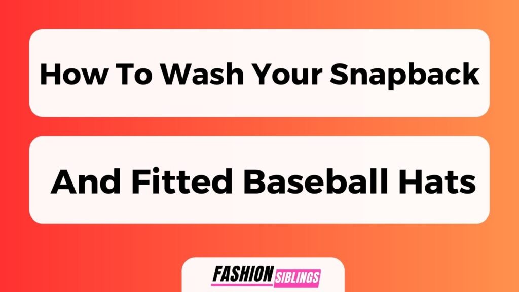 How To Wash Your Snapback And Fitted Baseball Hats