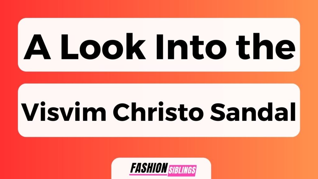 A Look Into The Visvim Christo Sandal