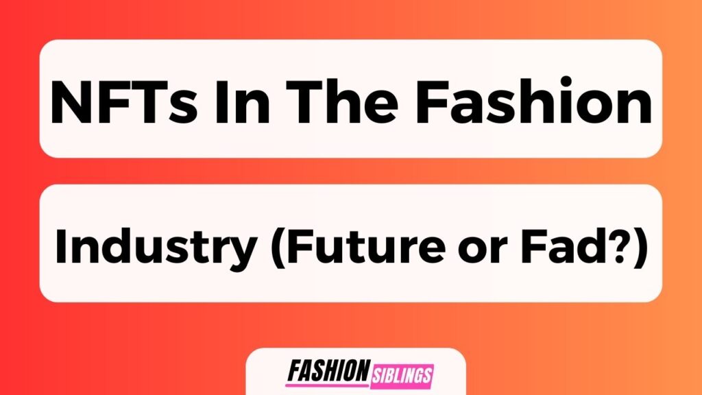 Nfts In The Fashion Industry (Future Or Fad?) October 2023