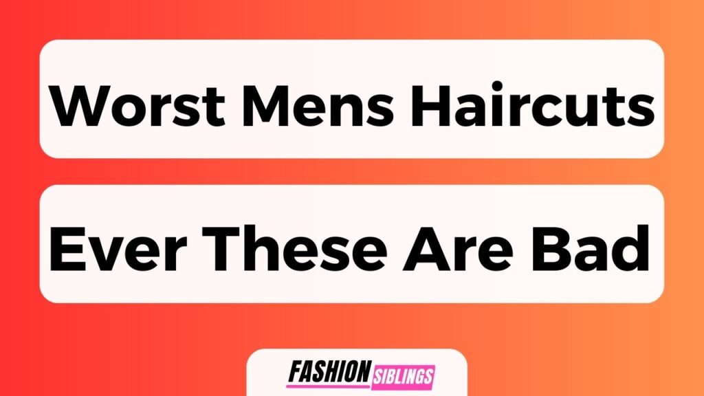Worst Mens Haircuts Ever (These Are Bad)
